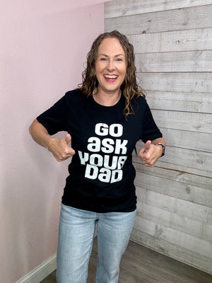 "Go Ask Your Dad" Graphic Tee *FINAL SALE*
