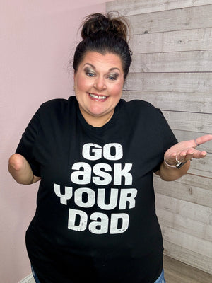 "Go Ask Your Dad" Graphic Tee *FINAL SALE*